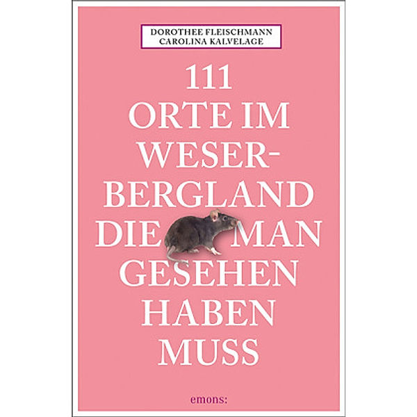 111 Orte im Weserbergland, die man gesehen haben muss, Carolina Kalvelage, Dorothee Fleischmann