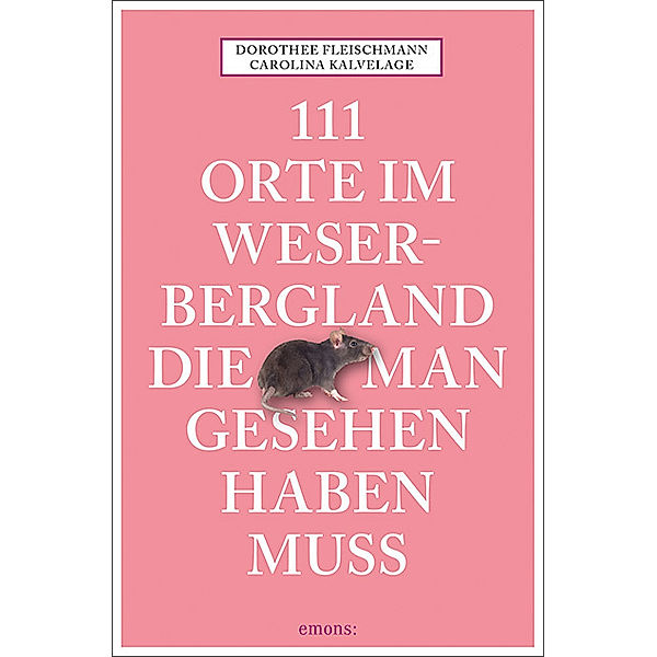 111 Orte im Weserbergland, die man gesehen haben muss, Dorothee Fleischmann, Carolina Kalvelage