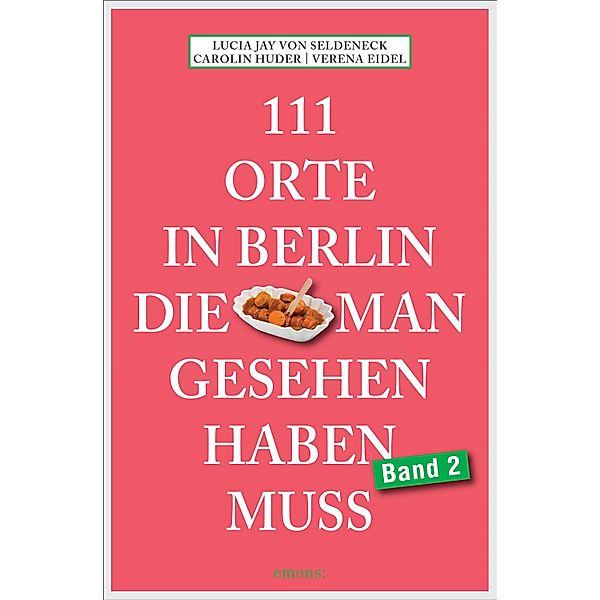 111 Orte in Berlin, die man gesehen haben muss Band 2 / 111 Orte ..., Lucia Jay von Seldeneck, Carolin Huder