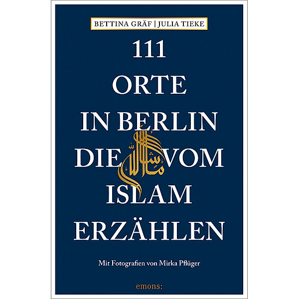 111 Orte in Berlin, die vom Islam erzählen, Bettina Gräf, Julia Tieke