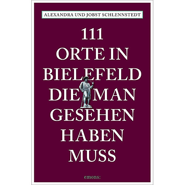 111 Orte in Bielefeld, die man gesehen haben muss, Alexandra Schlennstedt, Jobst Schlennstedt