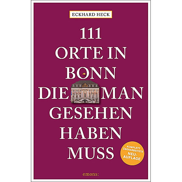 111 Orte in Bonn, die man gesehen haben muss, Eckhard Heck