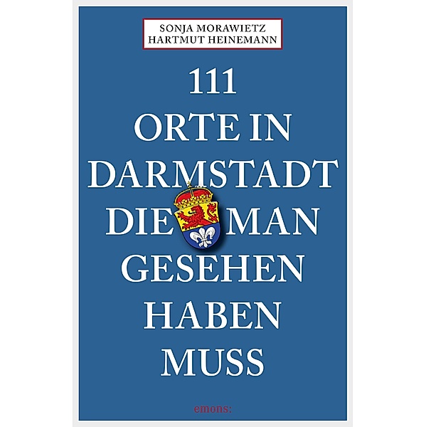 111 Orte in Darmstadt, die man gesehen haben muss / 111 Orte ..., Sonja Morawietz, Hartmut Heinemann