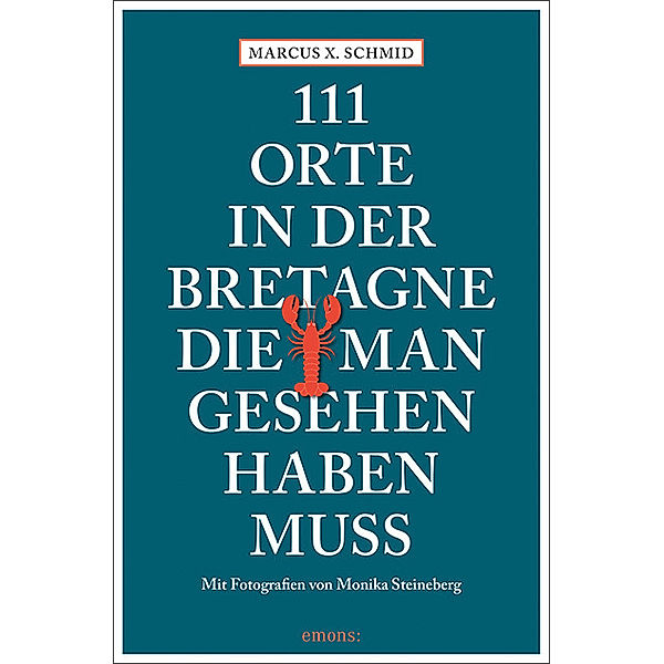 111 Orte in der Bretagne, die man gesehen haben muss, Marcus X. Schmid