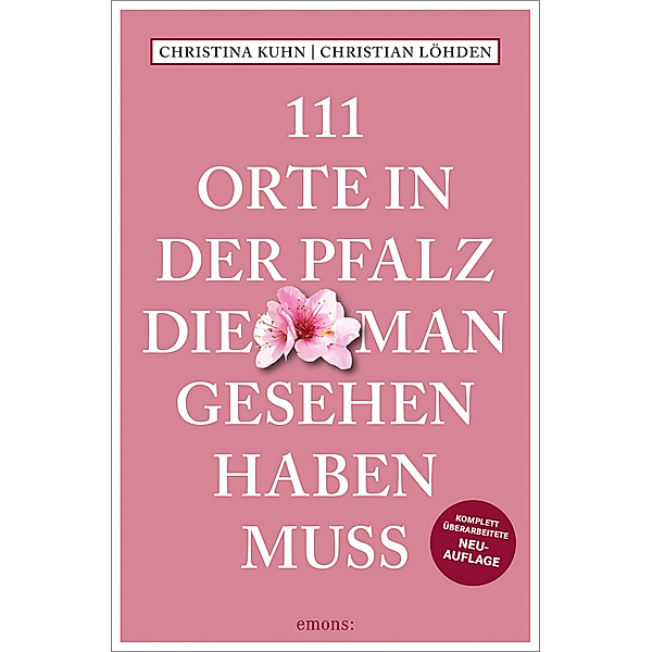 111 Orte in der Pfalz, die man gesehen haben muss, Christina Kuhn, Christian Löhden