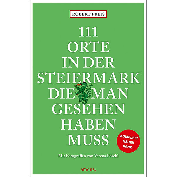 111 Orte in der Steiermark, die man gesehen haben muss, komplett neuer Band., Robert Preis