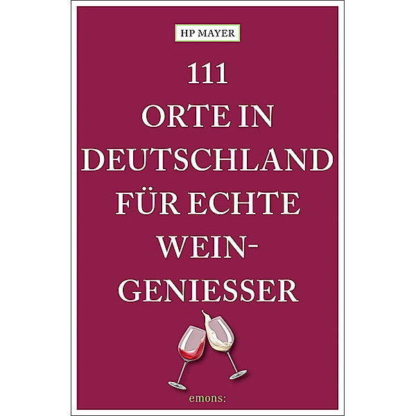 111 Orte in Deutschland für echte Weingeniesser, HP Mayer