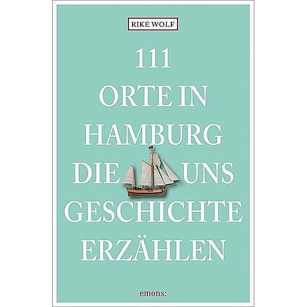 111 Orte in Hamburg, die uns Geschichte erzählen, Rike Wolf