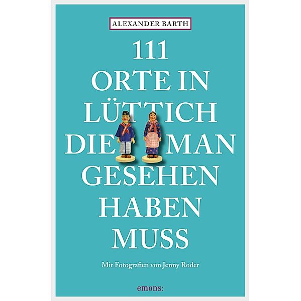 111 Orte in Lüttich, die man gesehen haben muss / 111 Orte ..., Alexander Barth, Jenny Roder