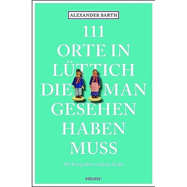 111 Orte in Lüttich, die man gesehen haben muss, Alexander Barth, Jenny Roder