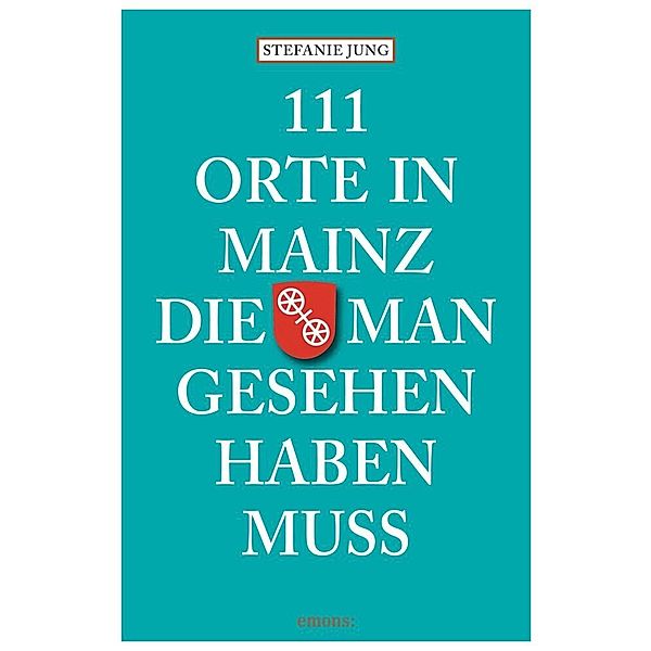 111 Orte in Mainz, die man gesehen haben muss, Stefanie Jung