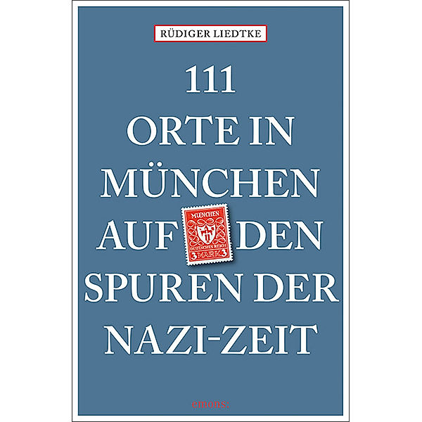 111 Orte in München auf den Spuren der Nazi-Zeit, Rüdiger Liedtke