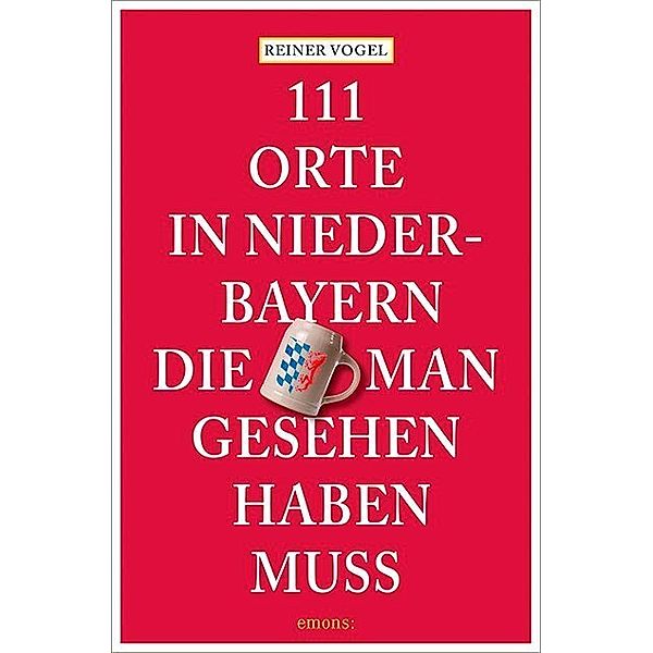 111 Orte in Niederbayern, die man gesehen haben muss, Reiner Vogel