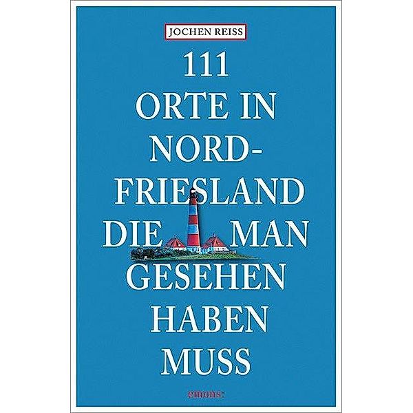 111 Orte in Nordfriesland, die man gesehen haben muss, Jochen Reiss