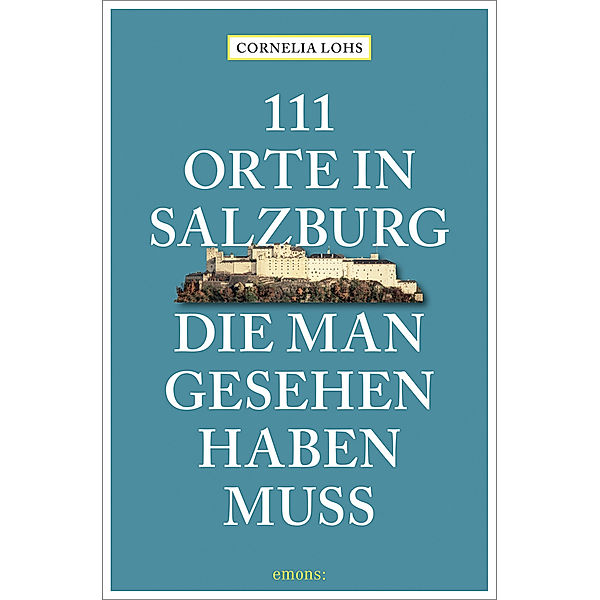 111 Orte in Salzburg, die man gesehen haben muss, Cornelia Lohs