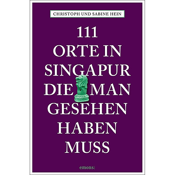 111 Orte in Singapur, die man gesehen haben muss, Christoph Hein, Sabine Hein