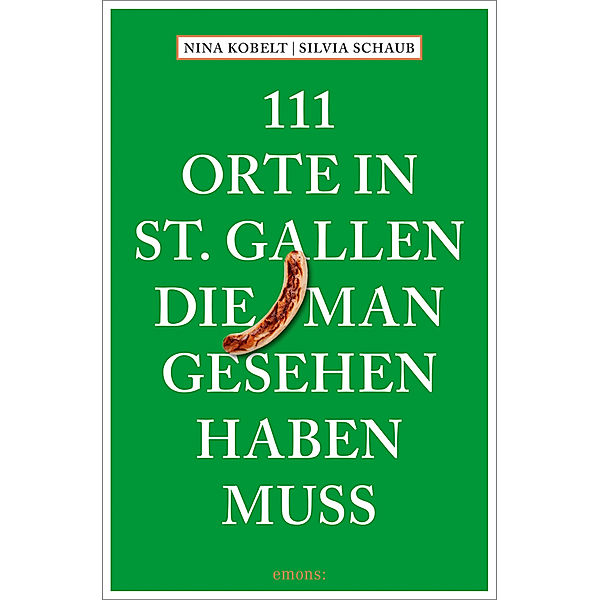 111 Orte in St. Gallen, die man gesehen haben muss, Silvia Schaub, Nina Kobelt