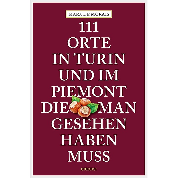 111 Orte in Turin und im Piemont, die man gesehen haben muss / 111 Orte ..., Marx de Morais