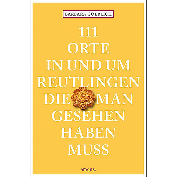 111 Orte in und um Reutlingen, die man gesehen haben muss, Barbara Goerlich