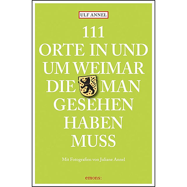 111 Orte in und um Weimar, die man gesehen haben muss, Ulf Annel