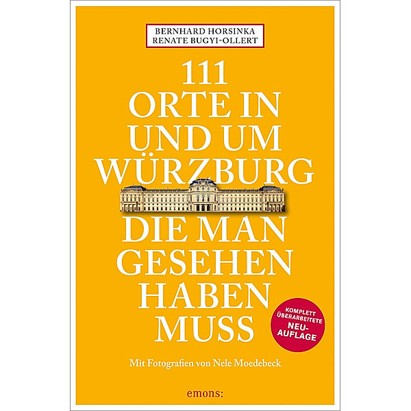 111 Orte in und um Würzburg die man gesehen haben muss, Bernhard Horsinka, Renate Bugyi-Ollert