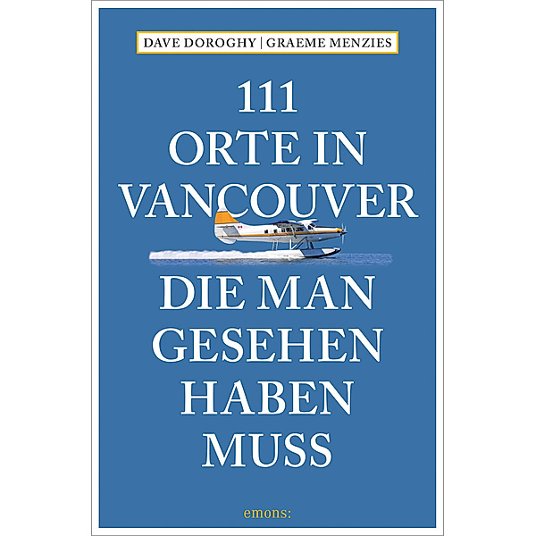 111 Orte in Vancouver, die man gesehen haben muss, David Doroghy, Graeme Menzies
