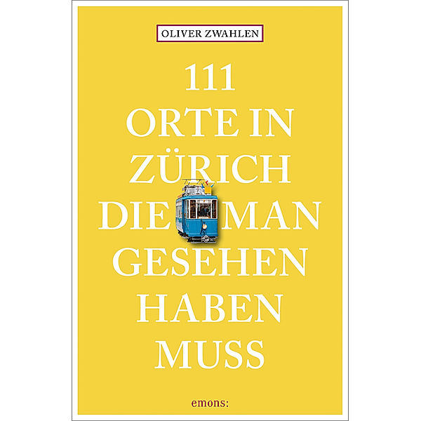 111 Orte in Zürich, die man gesehen haben muss, Oliver Zwahlen