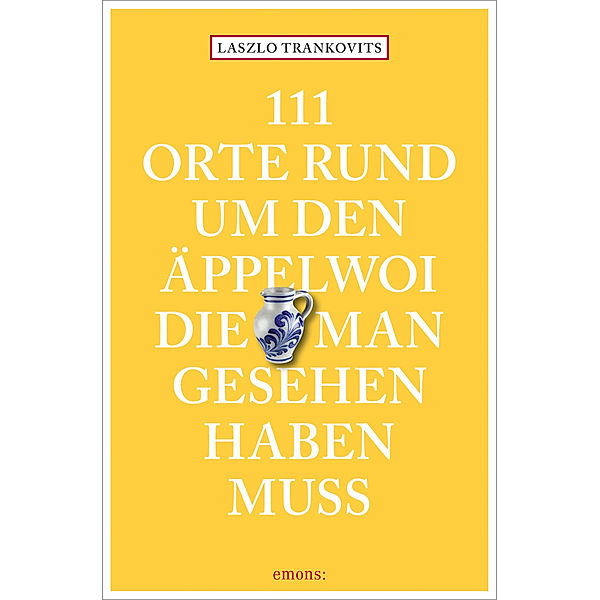 111 Orte rund um den Äppelwoi, die man gesehen haben muss, Laszlo Trankovits