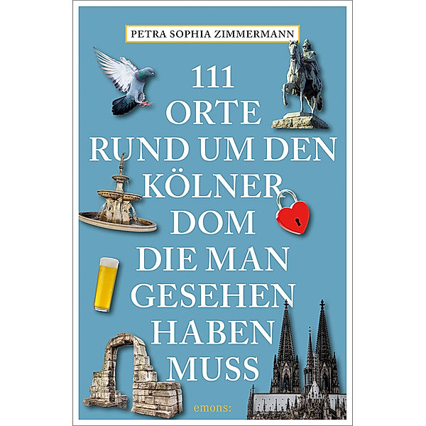 111 Orte rund um den Kölner Dom, die man gesehen haben muss, Petra Sophia Zimmermann