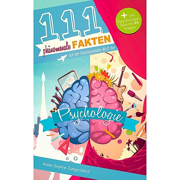 111 phänomenale Fakten aus der faszinierenden Welt der Psychologie, Anne-Sophie Jungschmid