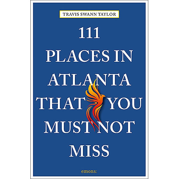 111 Places ... / 111 Places in Atlanta That You Must Not Miss, Travis Swann Taylor