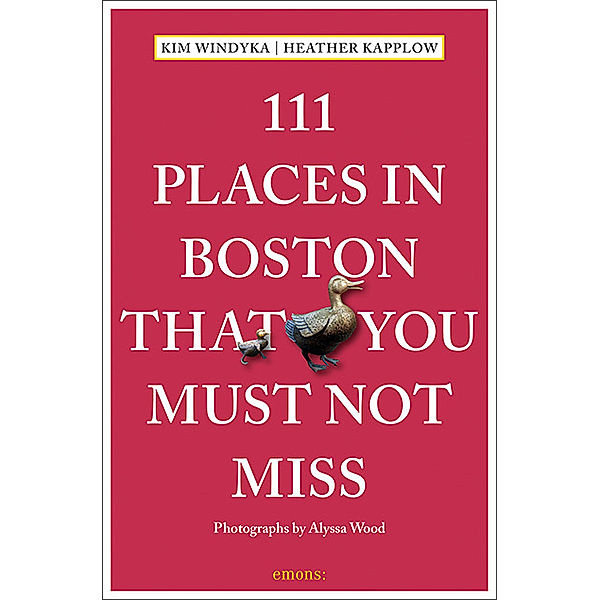 111 Places ... / 111 Places in Boston That You Must Not Miss, Heather Kapplow, Kim Windyka