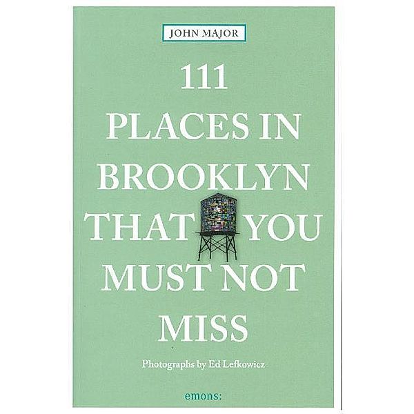 111 Places ... / 111 Places in Brooklyn That You Must Not Miss, John Major