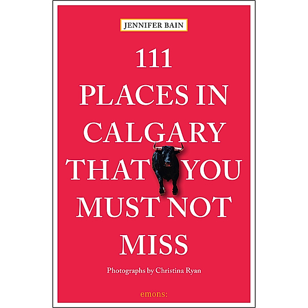 111 Places ... / 111 Places in Calgary That You Must Not Miss, Jennifer Bain