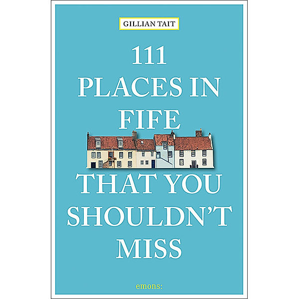 111 Places ... / 111 Places in Fife That You Shouldn't Miss, Gillian Tait