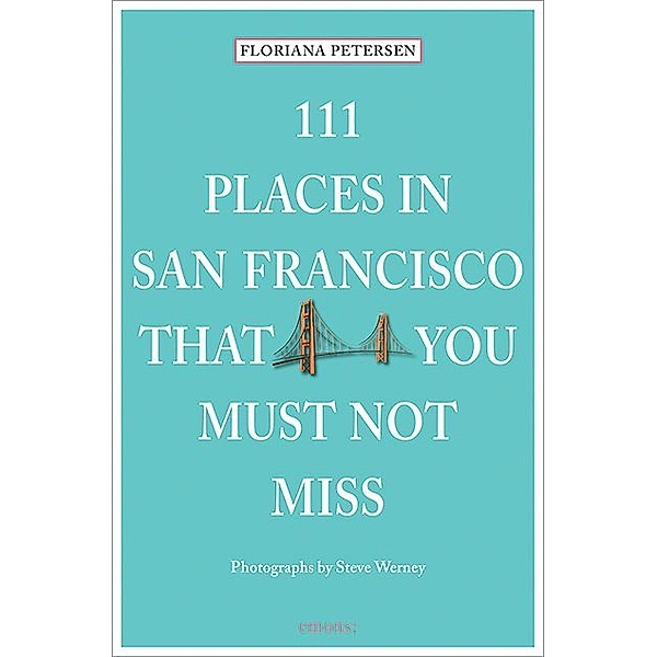 111 Places ... / 111 Places in San Francisco that you must not miss, Floriana Petersen