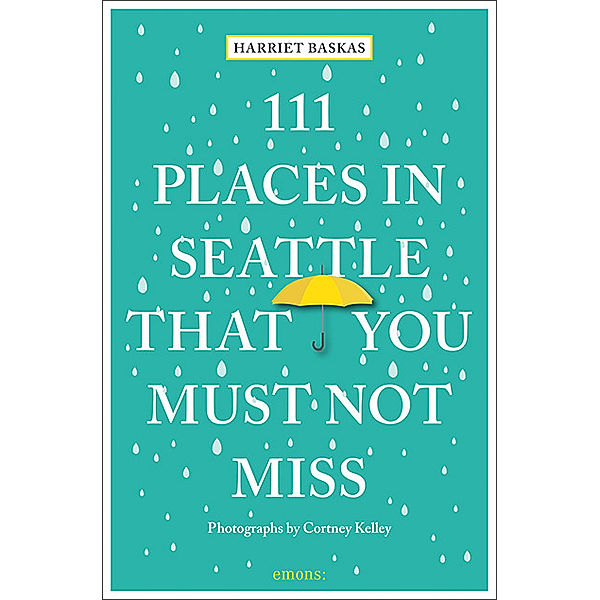 111 Places ... / 111 Places in Seattle That You Must Not Miss, Harriet Baskas