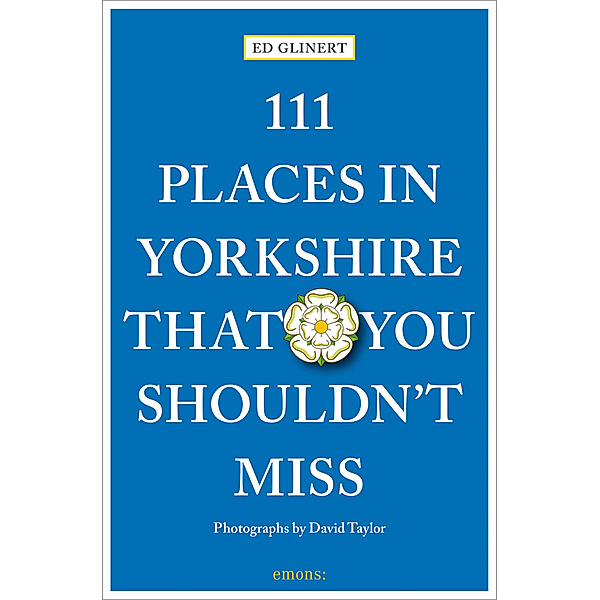 111 Places ... / 111 Places in Yorkshire That You Shouldn't MIss, Ed Glinert