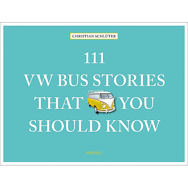111 Places ... / 111 VW Bus Stories That You Should Know, Christian Schlüter