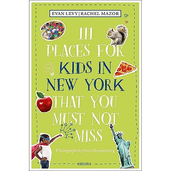 111 Places for Kids in New York That You Must Not Miss, Evan Levy, Rachel Mazor