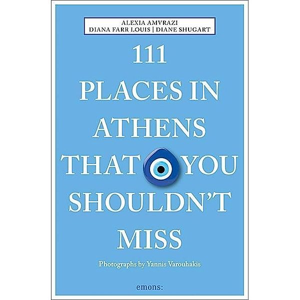 111 Places in Athens That You Shouldn't Miss, Alexia Amvrazi, Diana Farr Louis, Diane Shugart