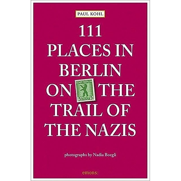 111 Places in Berlin on the Trails of the Nazis, Paul Kohl