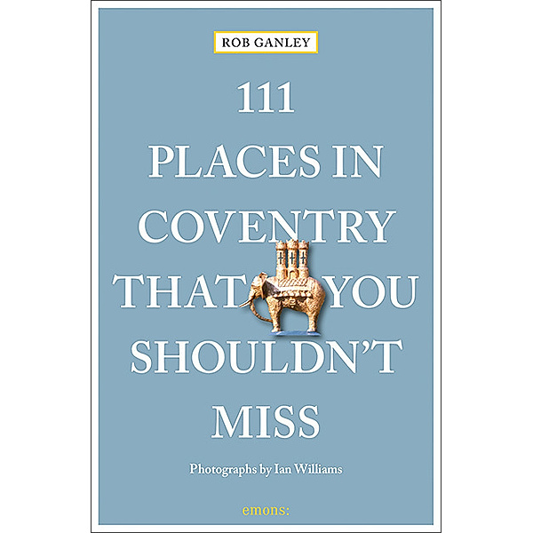 111 Places in Coventry That You Shouldn't Miss, Rob Ganley