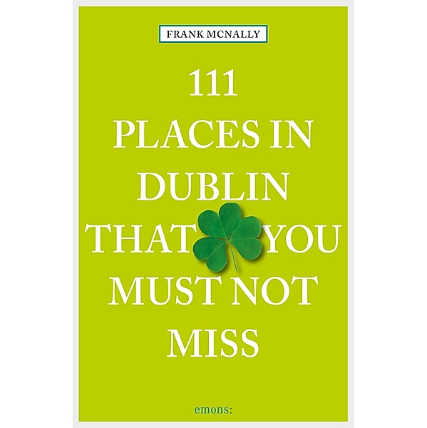111 Places in Dublin that you must not miss / 111 Places ..., Frank McNally