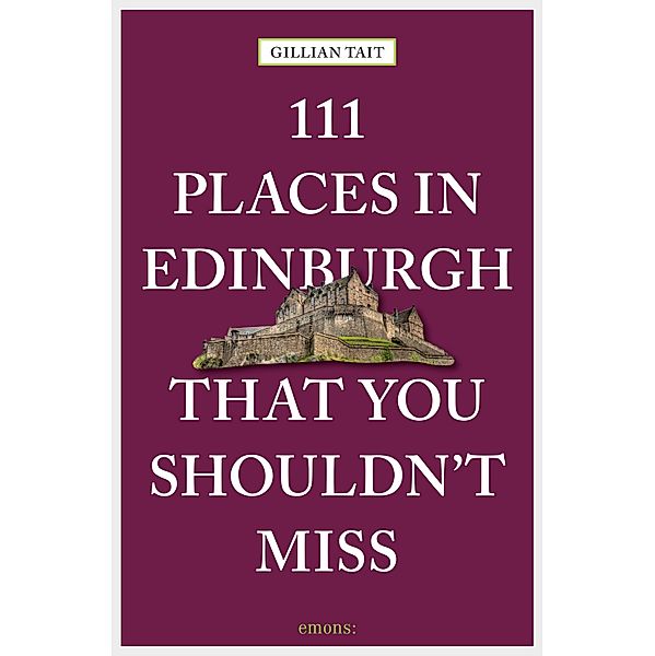 111 Places in Edinburgh that you shouldn't miss / 111 Places ..., Gillian Tait