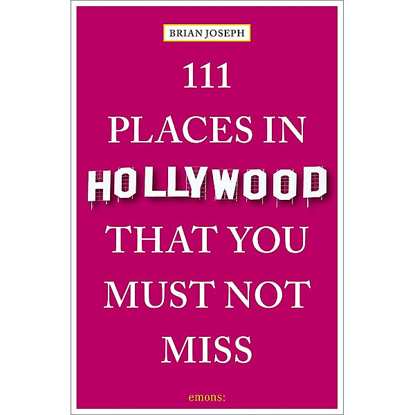 111 Places in Hollywood That You Must Not Miss, Brian Joseph