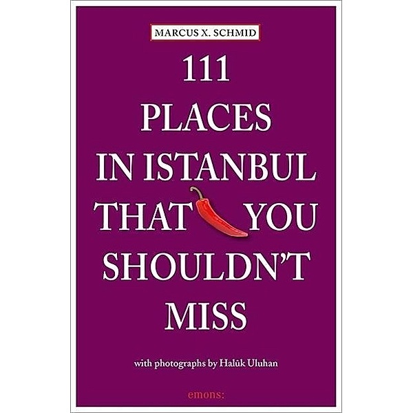 111 Places in Istanbul that you must not miss, Marcus X. Schmid
