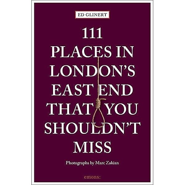 111 Places in London's East End That You Shouldn't Miss, Ed Glinert