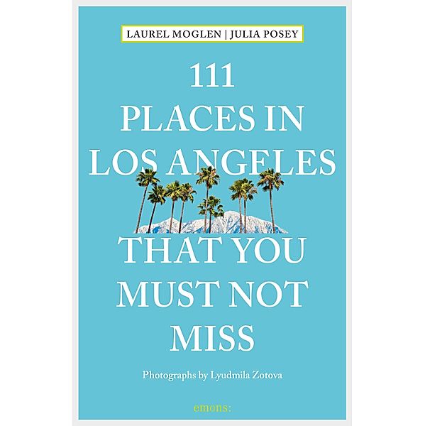 111 Places in Los Angeles that you must not miss / 111 Places ..., Laurel Moglen, Julia Posey