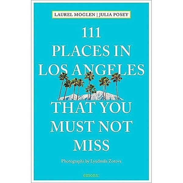 111 Places in Los Angeles that you must not  miss, Laurel Moglen, Julia Posey